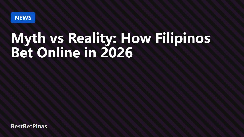 Myth vs Reality: How Filipinos Bet Online in 2026