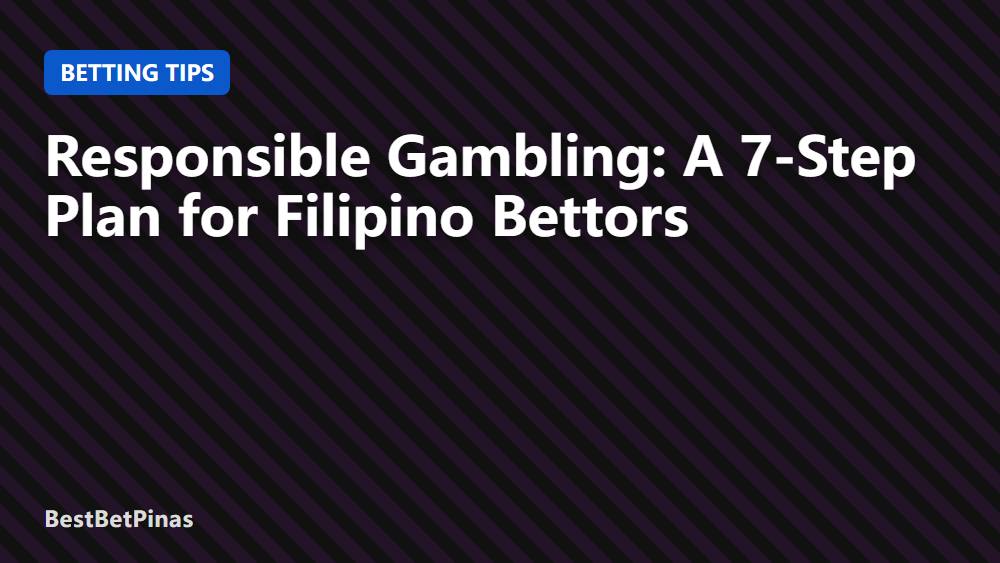 Responsible Gambling: A 7-Step Plan for Filipino Bettors