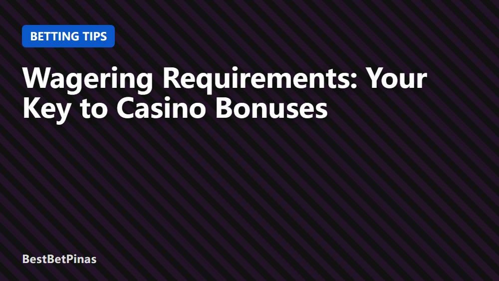 Wagering Requirements: Your Key to Casino Bonuses