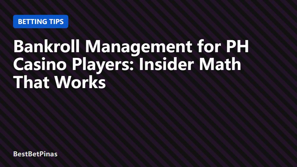 Bankroll Management for PH Casino Players: Insider Math That Works