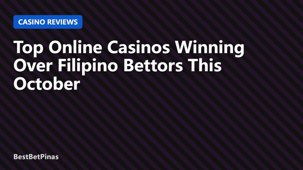 Top Online Casinos Winning Over Filipino Bettors This October